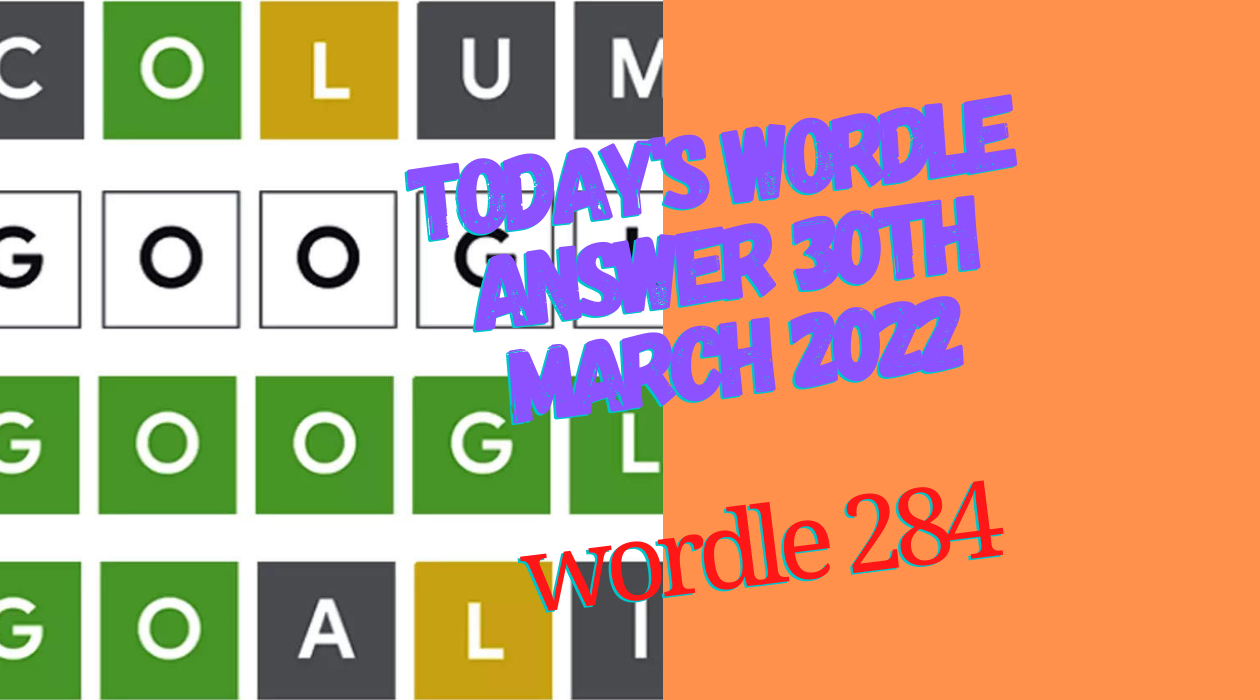 Wordle Answer 284 of 30 March 2022 Wordle Word Today 284 (30th